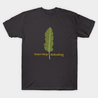 Don't Stop Beleafing Plant T-Shirt